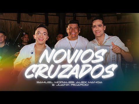 NOVIOS CRUZADOS -  @SamuelMoralesofc @JuanKRicardoOficial @alexmangaoficial