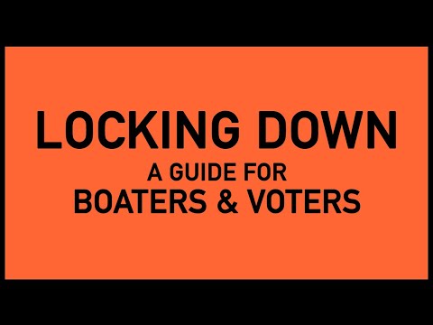 LOCKING DOWN: A GUIDE FOR BOATERS & VOTERS