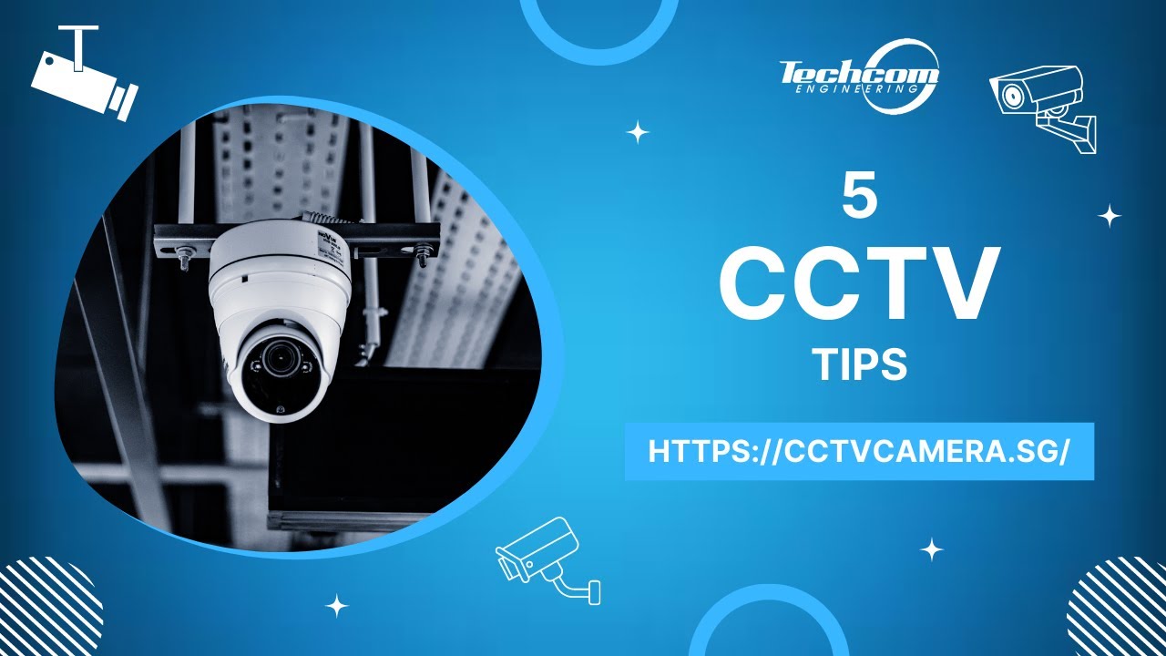 Five CCTV Tips | Techcom Engineering Pte. Ltd