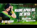 Maine Apna Dil De Diya Is Pagal Deewane Ko Dj Remix Song Dj Jbl Song Hindi Song Dj Gs Babu