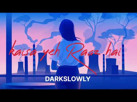 kaisa yeh Raaz hai - Slowerb reverb #song #bollywoodsongs Indian Lofi Song Channel @Entertune1