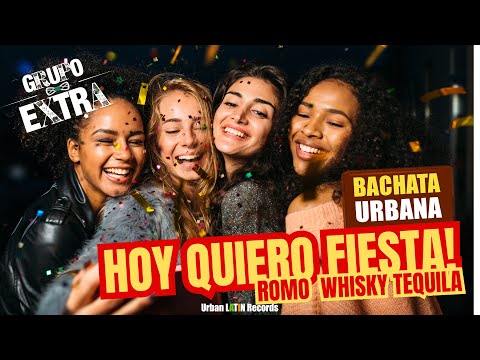 Grupo Extra - Hoy Quiero Fiesta - Romo - Whisky - Tequila (BACHATA 2024 URBANA )