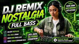 Download lagu DJ REMIX NOSTALGIA FULL BASS  🎵 Kumpulan Lagu Kenangan VIRAL TIKTOK mp3