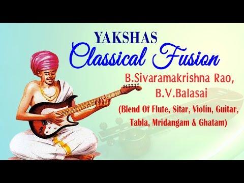 Classical Fusion - YAKSHAS - Blend Of Sitar | Flute | Tabla - B.Sivaramakrishna Rao & B.V.Balasai