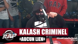 Kalash Criminel &quot;Aucun lien&quot; #PlanèteRap