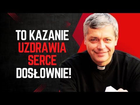 To kazanie uzdrawia serce – dosłownie! Ks. Piotr Pawlukiewicz