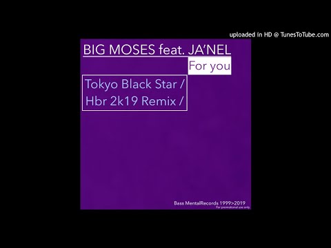 Big Moses feat. Ja'nel / For you / Tokyo Black Star 2k19 HBR Remix