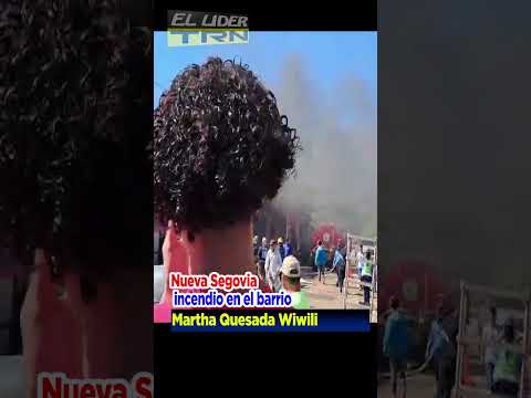 Nueva Segovia - incendio en el barrio Martha Quesada Wiwili
