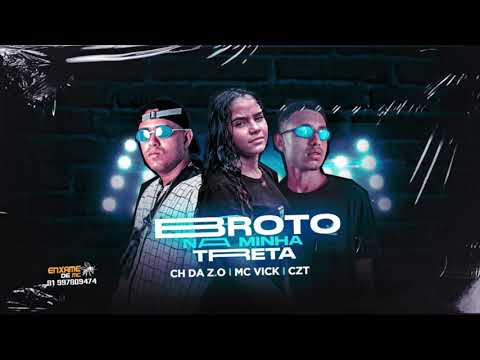 MC CH DA ZO, CZT E MC VICK - BROTO NA MINHA TRETA - MÚSICA NOVA