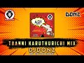 Dj DONZ Thanni Karuthurichi Mix Bunga Adi Remix Download Link In Description