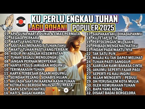 NONSTOP LAGU ROHANI TERBAIK 2025  - KU PERLU ENGKAU TUHAN