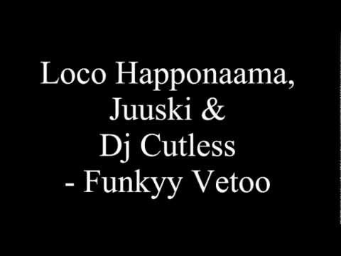 Loco Happonaama, Juuski & Dj Cutless - Funkyy Vetoo