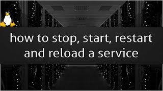 how to stop, start, restart and reload a service in Linux