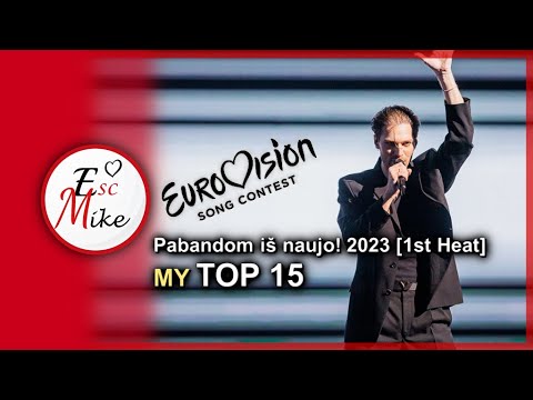 Pabandom iš naujo! 2023 [1st Heat] - EUROVISION LITHUANIA - MY TOP 15 [WITH RATING]