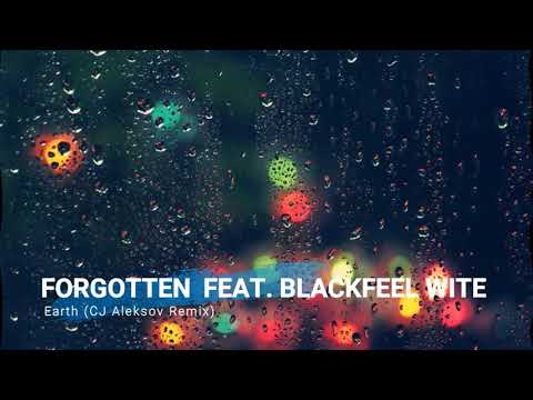 Forgotten feat. Blackfeel Wite - Earth (CJ Aleksov Remix)