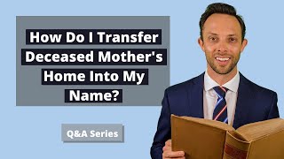 How Do I Transfer Deceased Mother