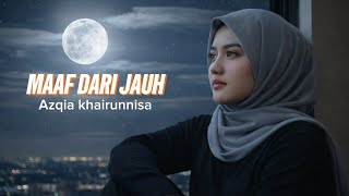 Download lagu MAAF DARI JAUH – Azqia khairunnisa | Lagu Galau Tentang Penyesalan & Cinta yang Hilang mp3