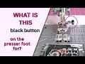 The Hidden Features of Your Sewing Machine: What's This Button For?