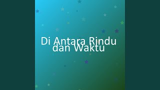 Download lagu Di Antara Rindu dan Waktu mp3 Download lagu Di Antara Rindu dan Waktu mp3