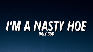 Ugly God - I&#39;m a Nasty Hoe (Lyrics) &quot;I&#39;m a nasty ho, I&#39;m a nasty ho, I&#39;m a nasty ho&quot; [Tiktok Song]