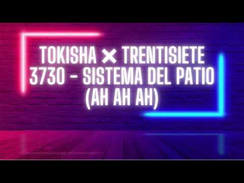 Tokisha ❌ Trentisiete 3730 - Sistema Del Patio (AH AH AH ) (Lyrics/Letra)