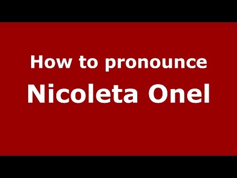 How to pronounce Nicoleta Onel (Romanian/Romania)  - PronounceNames.com