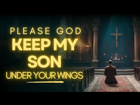 Powerful Prayer For Your Sons Protection | Prayer For My Son