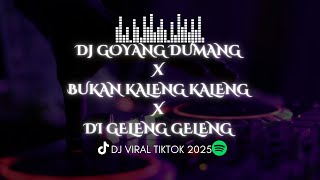 Download lagu DJ GOYANG DUMANG X BUKAN KALENG KALENG X DI GELENG GELENG DJ VIRAL TIKTOK TERBARU 2025 mp3