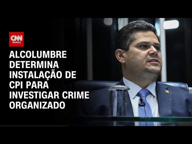 Alcolumbre manda instalar CPI do Crime Organizado | CNN 360º
