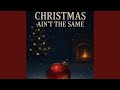 Christmas Aint The Same