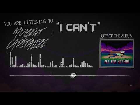 Moment To Capitalize - I Can't (Audio)