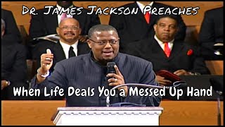 Dr. James Jackson- When Life Deals You a Messed Up Hand Pt  2