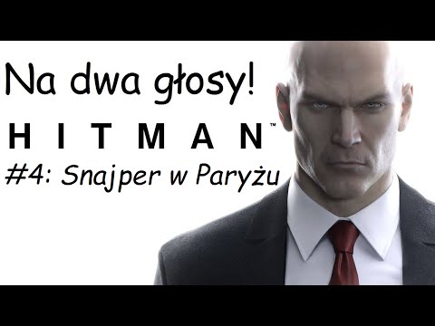 Zagrajmy w Hitman (2016) PL -  Na Dwa Głosy #4: Snajper w Paryżu