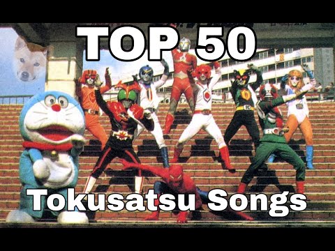 TOP 50 TOKUSATSU SONGS (BY SHIBA)