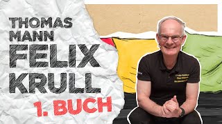 Thomas Mann: „Felix Krull“ - Gesamtüberblick (1. Buch)