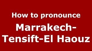 How to pronounce Marrakech-Tensift-El Haouz