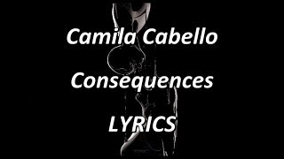 Camila Cabello - Consequences (orchestra) - LYRICS