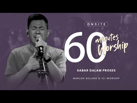 LIVE 60 MINUTES WORSHIP - SABAR DALAM PROSES feat Marlon Bolung & ICI Worship