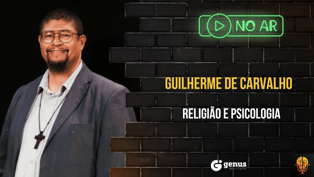 PSICOLOGIA E RELIGIÃO COM GUILHERME DE CARVALHO - Luminus Podcast #07