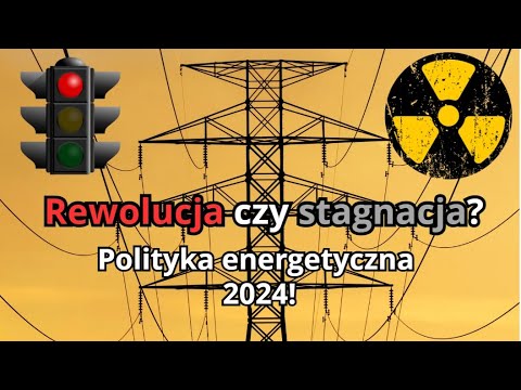 Polityka energetyczna 2024: Rewolucja czy stagnacja?