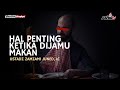 HAL PENTING KETIKA DIJAMU MAKAN USTADZ ZAMZAMI JUNED Lc
