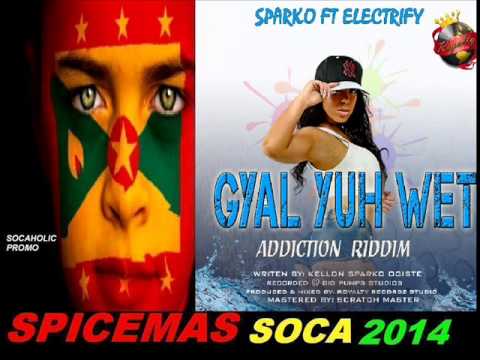 [NEW SPICEMAS 2014] Sparko & Electrify - Gyal Yuh Wet - Grenada Soca 2