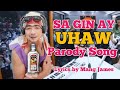 SA GIN AY UHAW | UHAW PARODY SONG BY MANG JAMES