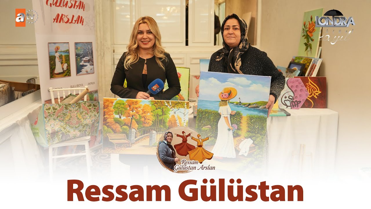 Ressam Gülistan… / Londra Aktüel 336. Bölüm