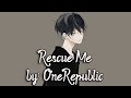 Nightcore - Rescue Me - (Lyrics) Nightcore - Rescue Me - (Lyrics)
