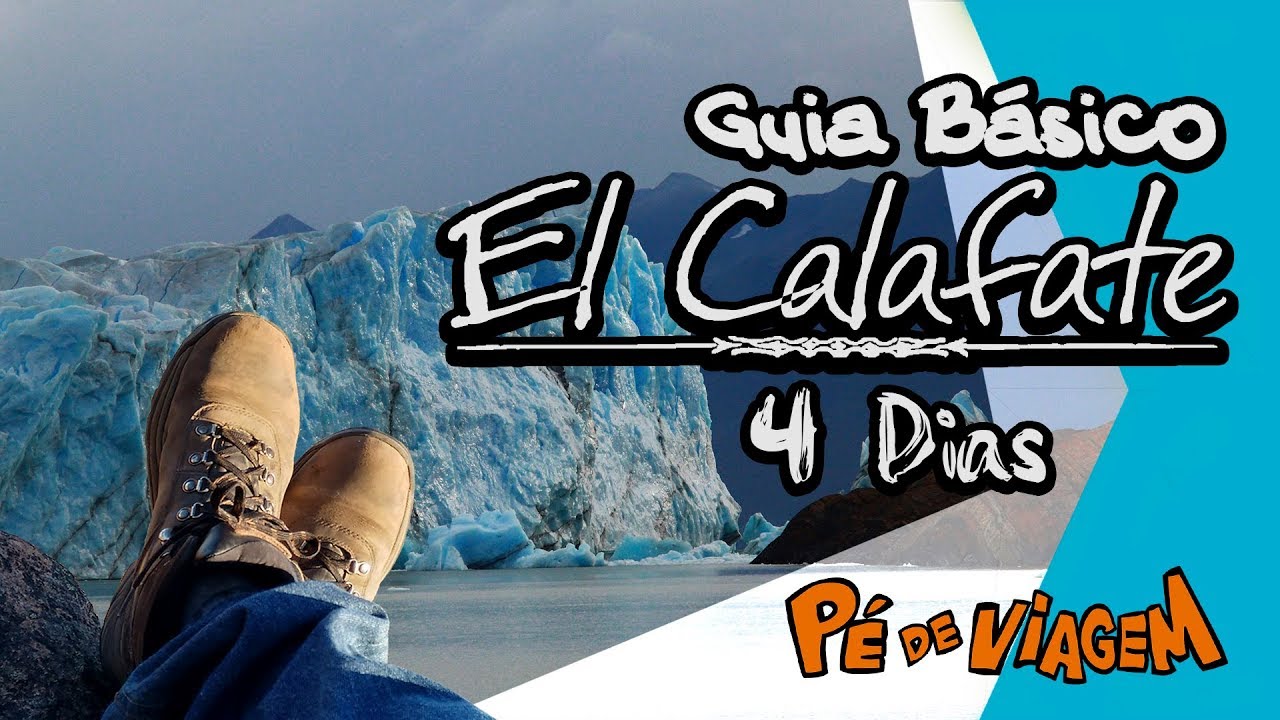 Guia Básico El Calafate - 4 dias - Pé de Viagem