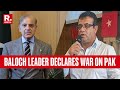 Baloch Chief Declares War On Pakistan Oppression Says Declare Struggle Of Freedom Against Pak
