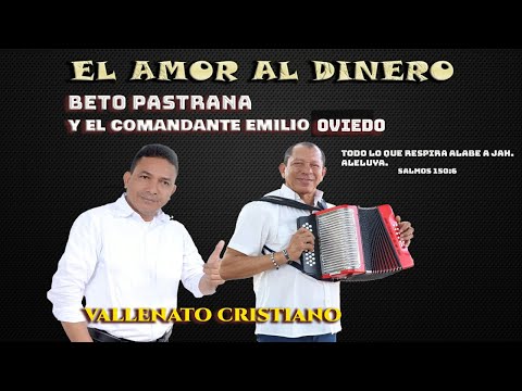 EL AMOR AL DINERO  BETO PASTRANA Y  EMILIO OVIEDO   MÚSICA CRISTIANA