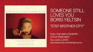 Someone Still Loves You Boris Yeltsin - Step Brother City [OFFICIAL AUDIO VIDEO]