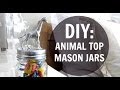 DIY: Cute Animal Top Mason Jars! | rachspeed
